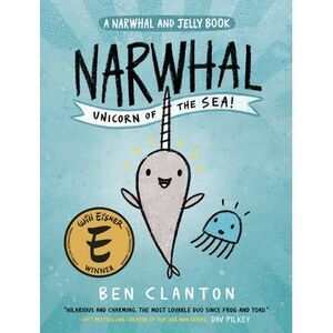 Narwhal: Unicorn of the Sea! (a Narwhal and Jelly Book #1) -- Ben Clanton